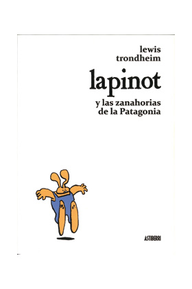 LAPINOT Y LAS ZANAHORIAS DE LA PATAGONIA  ( LEWIS TRONDHEIM )