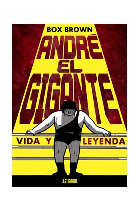 ANDRE EL GIGANTE. VIDA Y LEYENDA