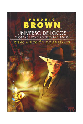 BROWN/3: UNIVERSO DE LOCOS, Y OTRAS NOVELAS DE MARCIANOS