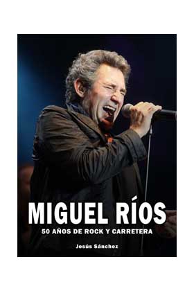 MIGUEL RIOS. 50 AÑOS DE ROCK Y CARRETERA