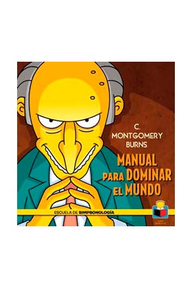 C. MONTGOMERY BURNS. MANUAL PARA DOMINAR EL MUNDO