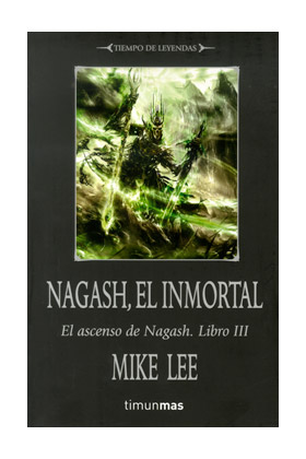 NAGASH, EL INMORTAL (EL ASCENSO DE NAGASH 03) (TIEMPO DE LEYENDAS 02)